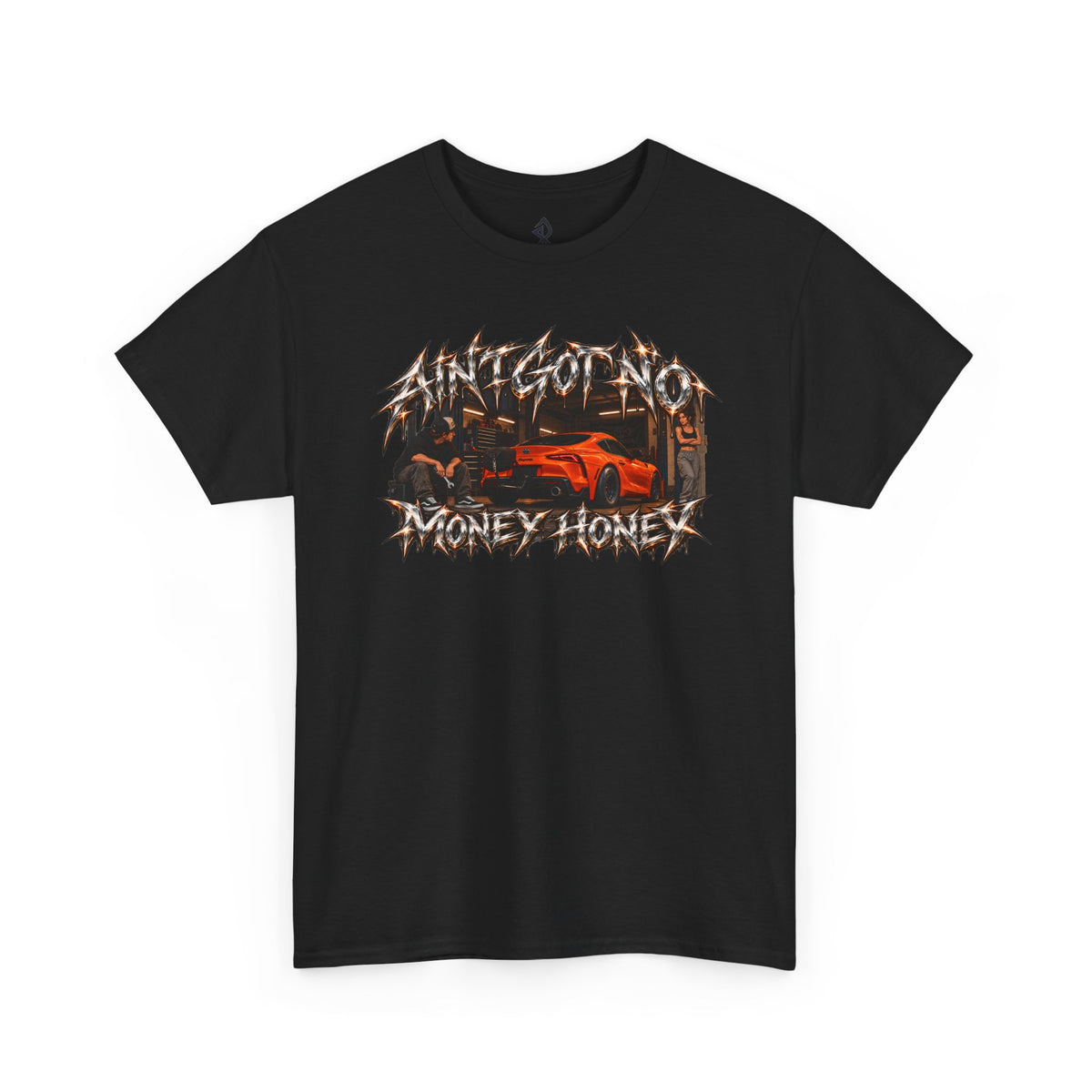 (180GSM) AINT GOT NO MONEY HONEY