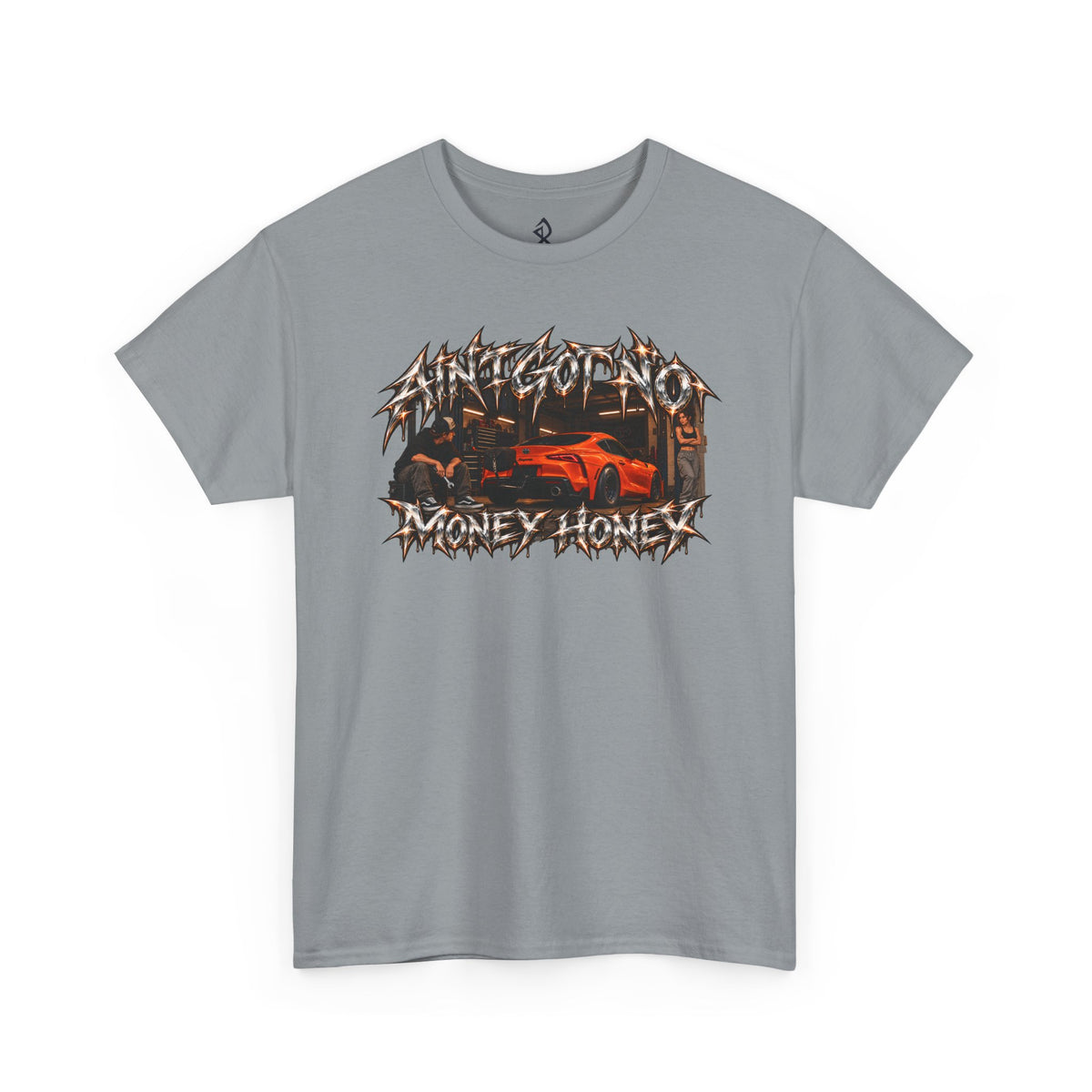 (180GSM) AINT GOT NO MONEY HONEY