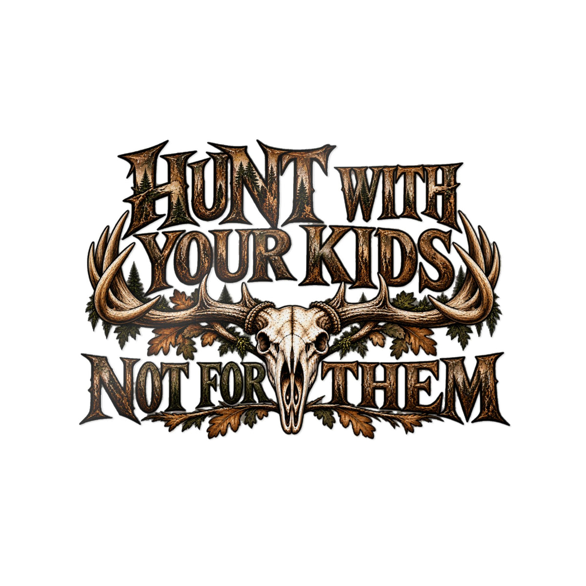 HUNT WITH YOUR KIDS NOT FOR THEM