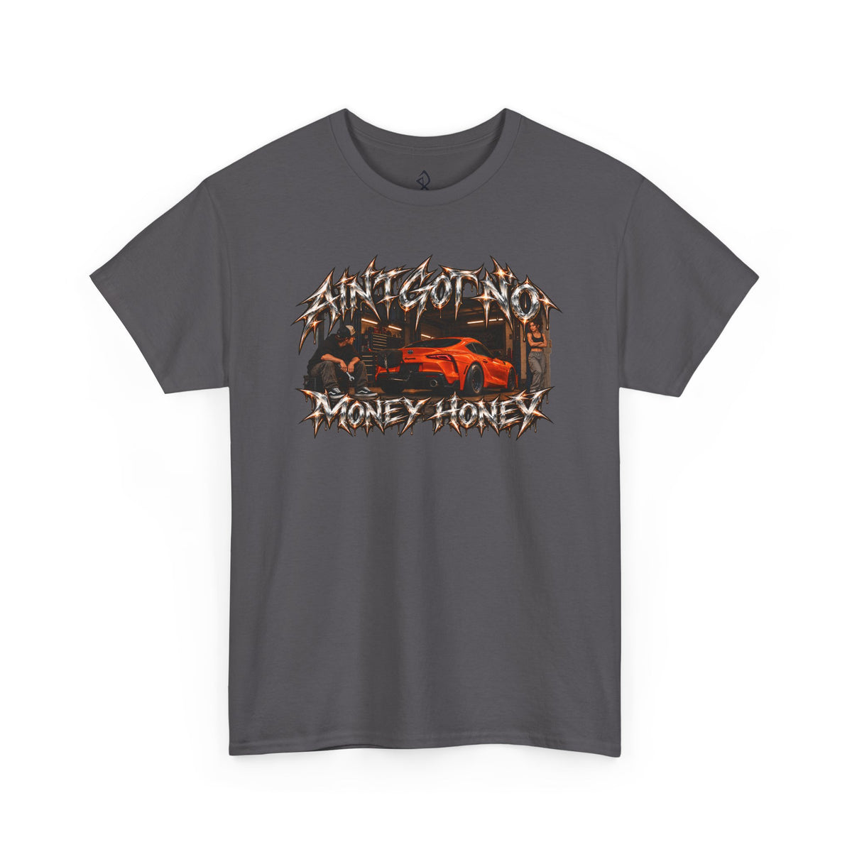 (180GSM) AINT GOT NO MONEY HONEY