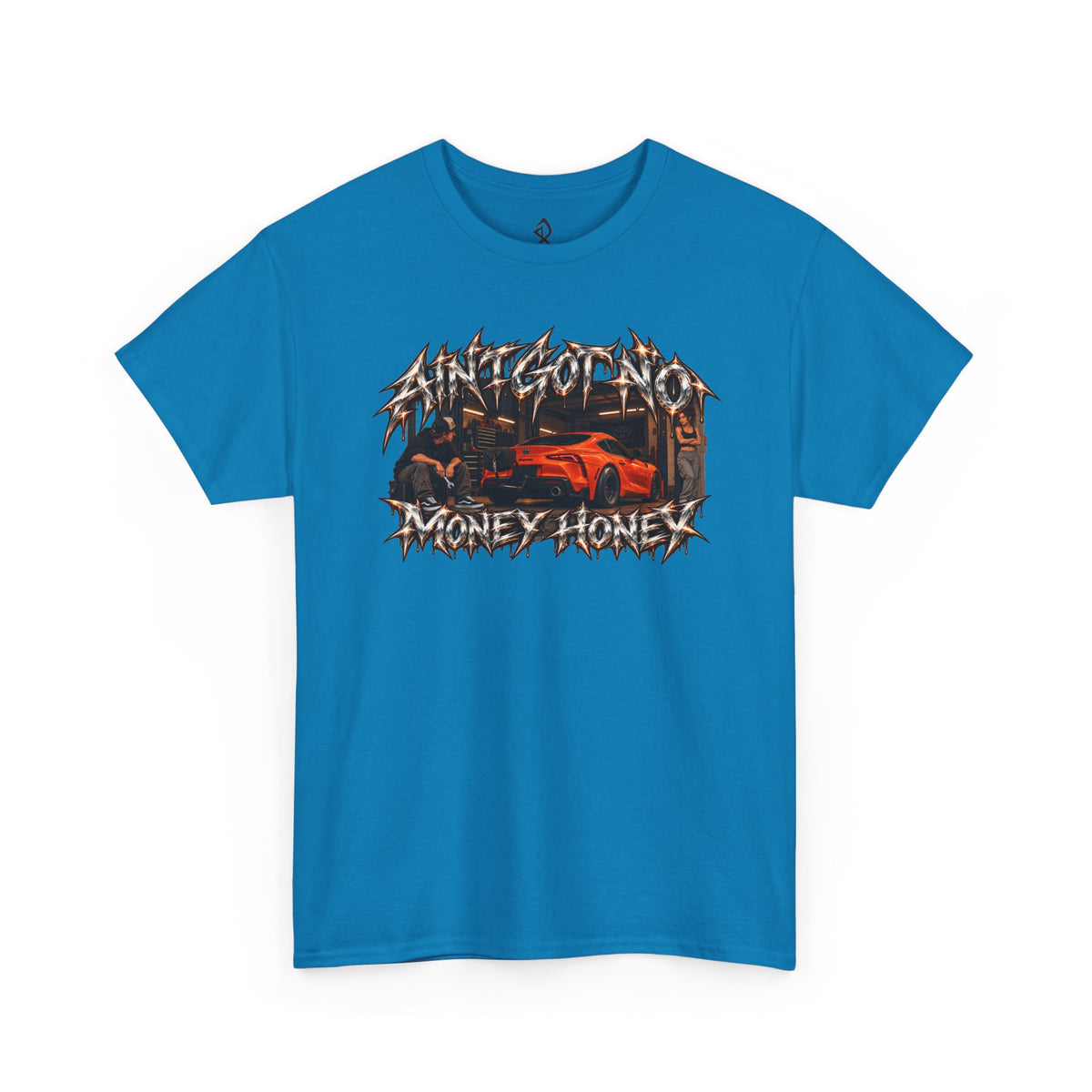 (180GSM) AINT GOT NO MONEY HONEY