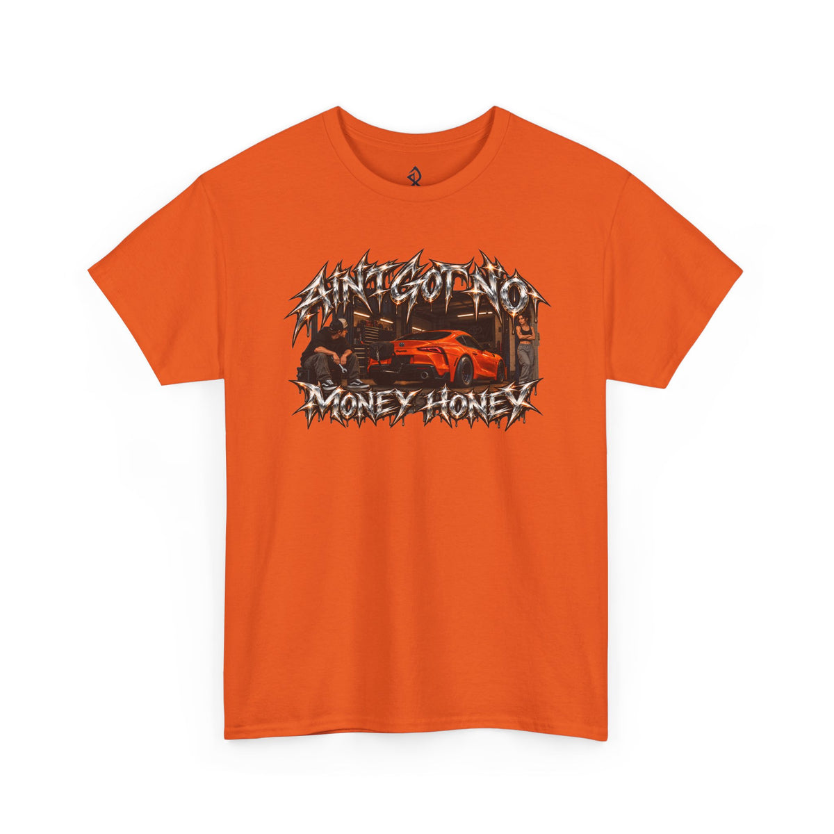 (180GSM) AINT GOT NO MONEY HONEY